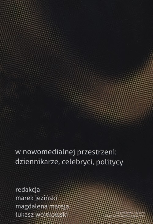 okładka W nowomedialnej przestrzeni: dziennikarze, celebryci, politycy książka