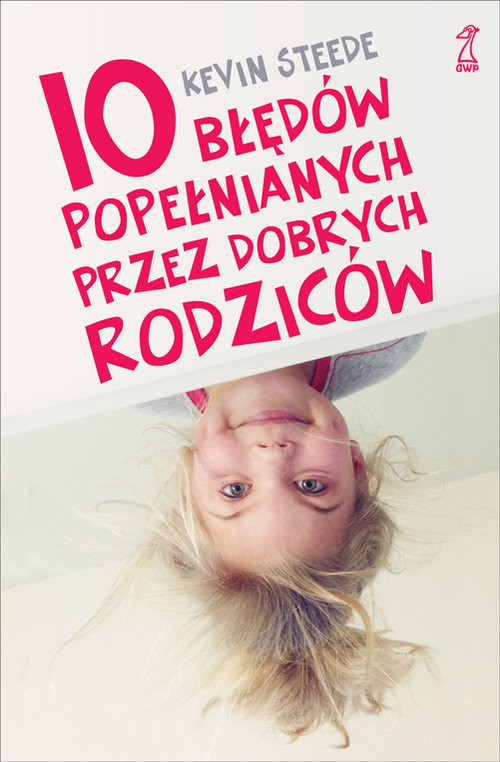 okładka 10 błędów popełnianych przez dobrych rodziców książka | Steede Kevin