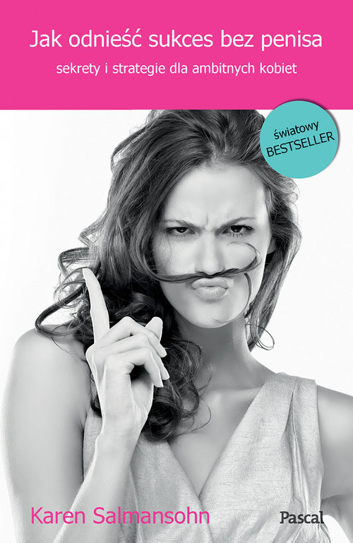 okładka Jak odnieść sukces bez penisa Sekrety i strategie dla ambitnych kobiet książka | Salmansohn Karen