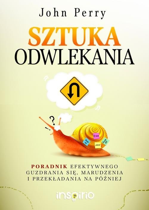 okładka Sztuka odwlekania Poradnik efektywnego guzdrania się, marudzenia i przekładania na później książka | John Perry