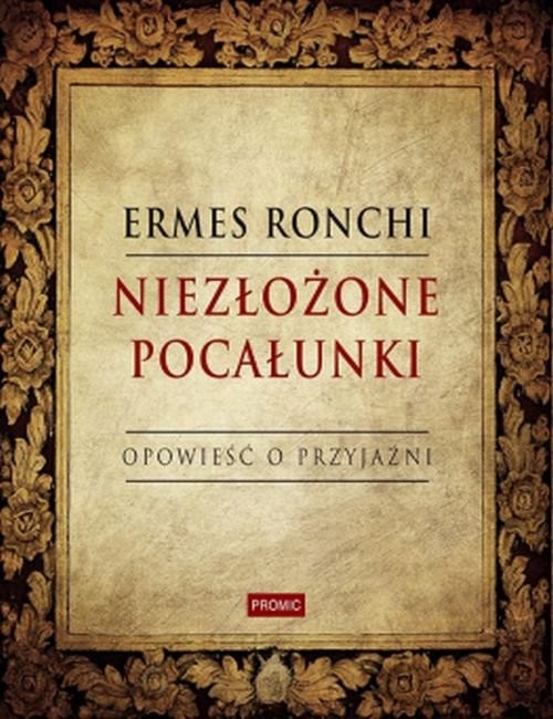 okładka Niezłożone pocałunki Opowieść o przyjaźni książka | Ermes Ronchi