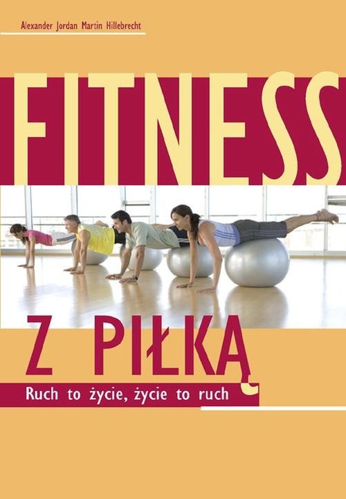 okładka Fitness z piłką Ruch to życie, życie to ruch książka | Alexander Jordan, Martin Hillebrecht