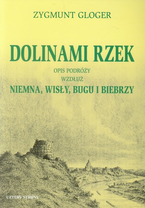 okładka Dolinami rzek Opis podróży wzdłuż Niemna, Wisły, Bugu i Biebrzy książka | Zygmunt Gloger