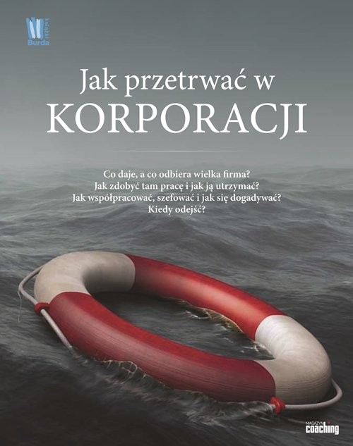 okładka Jak przetrwać w korporacji Co daje a co odbiera wielka firma Jak zdobyć tam pracę i jak ja utrzymać Jak współpracować szefować i dogadywać się Kiedy odejść książka