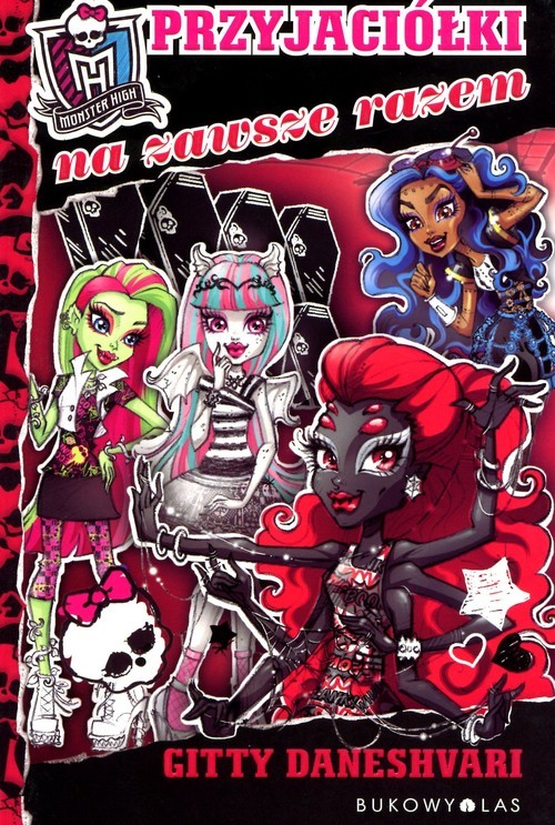 okładka Monster High Przyjaciółki na zawsze razem książka | Daneshvari Gitty