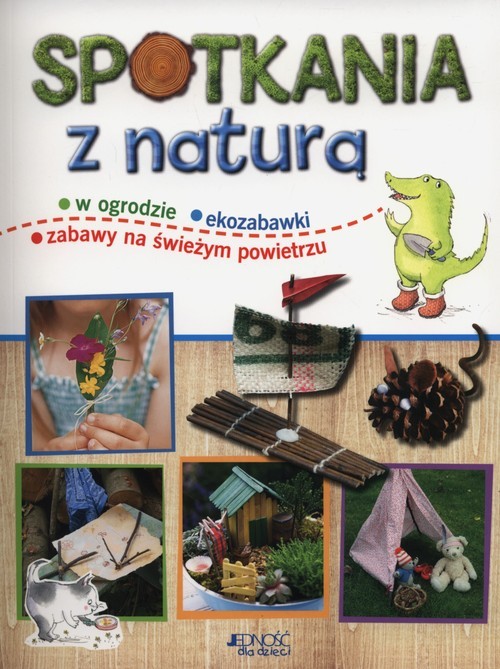 okładka Spotkania z naturą w ogrodzie - ekozabawki - zabawy na świeżym powietrzu książka