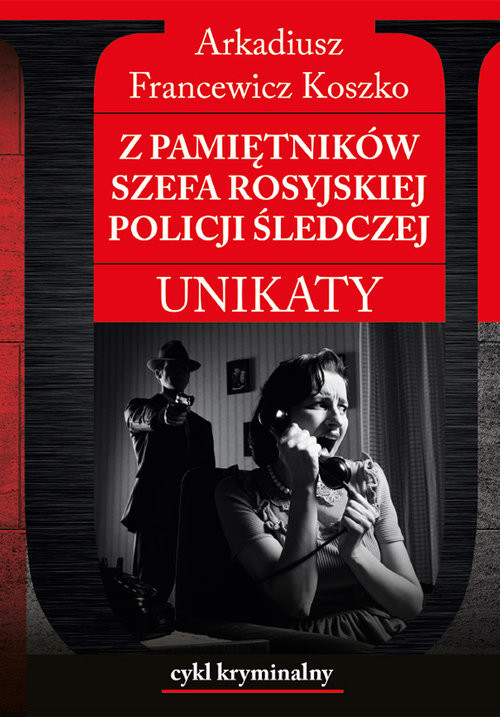 okładka Z pamiętników szefa rosyjskiej policji śledczej Unikaty książka | Arkadiusz Francewicz Koszko