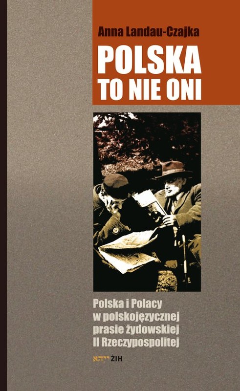 okładka Polska to nie oni Polska i Polacy w polskojęzycznej prasie żydowskiej II Rzeczypospolitej książka | Anna Landau-Czajka