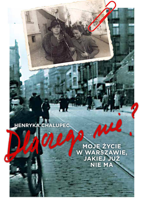okładka Dlaczego nie? Moje życie w Warszawie, jakiej już nie ma książka | Henryka Chalupec