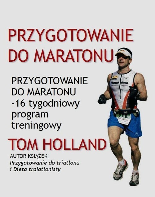 okładka Przygotowanie do maratonu 16 tygodniowy program treningowy książka | Holland Tom