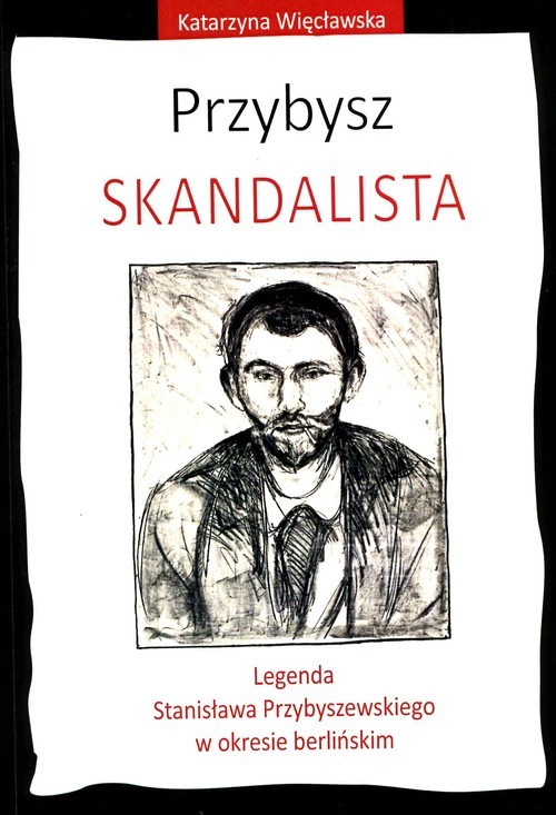 okładka Przybysz Skandalista Legenda Stanisława Przybyszewskiego o okresie berlińskim książka | Więcławska Katarzyna
