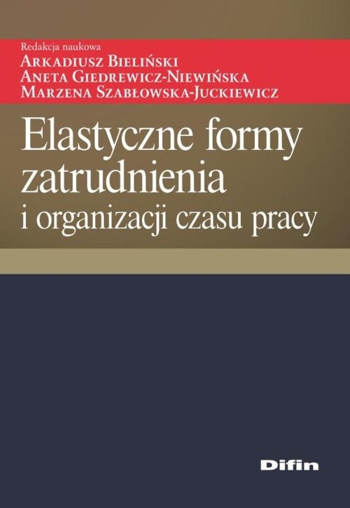 okładka Elastyczne formy zatrudnienia i organizacji czasu pracy książka
