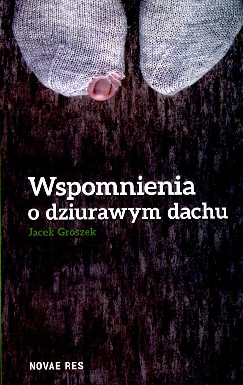 okładka Wspomnienie o dziurawym dachu książka | Jacek Groszek