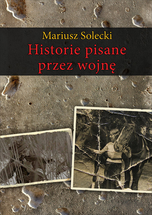 okładka Historie pisane przez wojnę książka | Mariusz Solecki