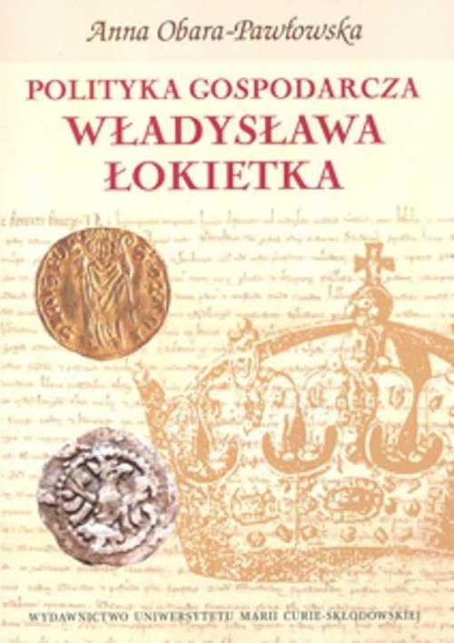okładka Polityka gospodarcza Władysława Łokietka książka | Anna Obara-Pawłowska