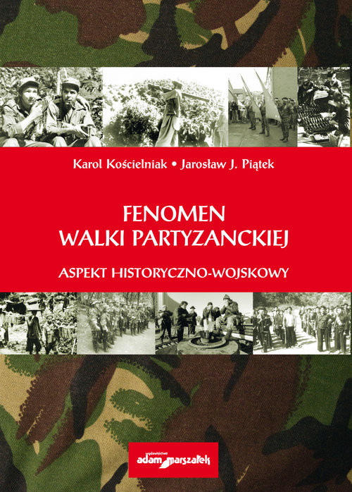 okładka Fenomen walki partyzanckiej Aspekt historyczno - wojskowy książka | Karol Kościelniak, Jarosław J. Piątek