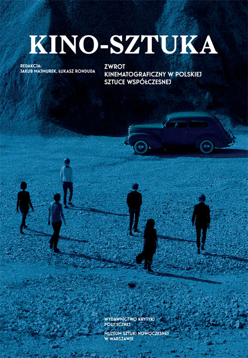 okładka Kino Sztuka Zwrot kinematograficzny w polskiej sztuce współczesnej książka