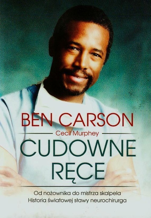 okładka Cudowne ręce Od nożownika do mistrza skalpela Historia światowej sławy neurochirurga książka | Ben Carson, Cecil Murphey