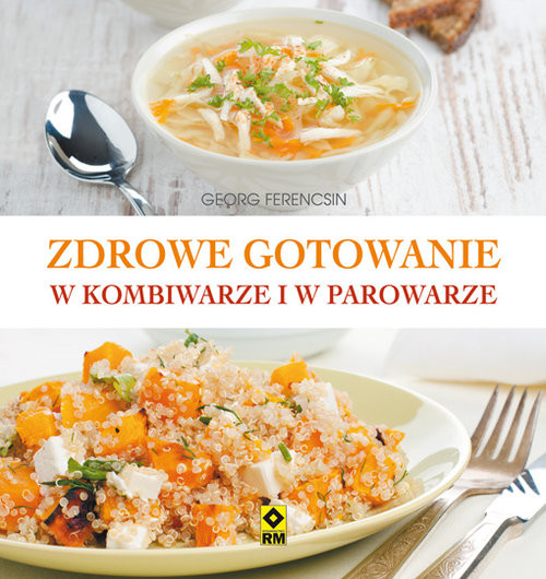 okładka Zdrowe gotowanie w kombiwarze i parowarze książka | Ferencsin Georg