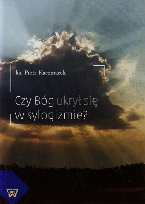 okładka Czy Bóg ukrył się w sylogizmie Awerroesa wiedza o Bogu a jej źródła książka | Piotr Kaczmarek
