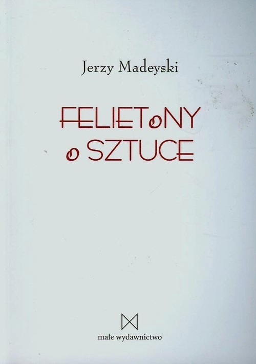 okładka Felietony o sztuce książka | Madeyski Jerzy