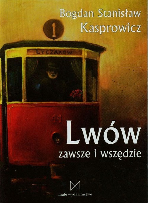 okładka Lwów zawsze i wszędzie książka | Bogdan Stanisław Kasprowicz