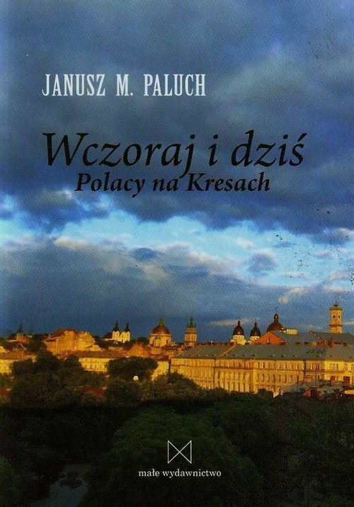 okładka Wczoraj i dziś Polacy na Kresach książka | Janusz M. Paluch
