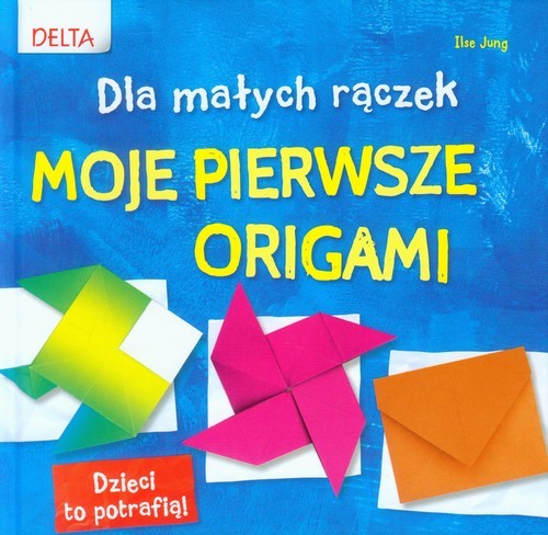 okładka Moje pierwsze origami Dla małych rączek książka | Ilse Jung