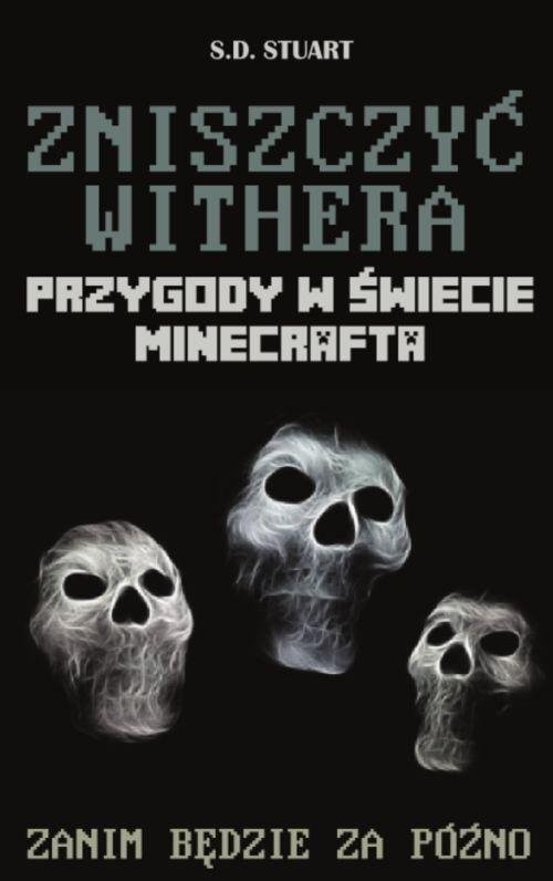 okładka Zniszczyć Withera Przygody w świecie Minecrafta Tom 9 książka | Stuart S.D.