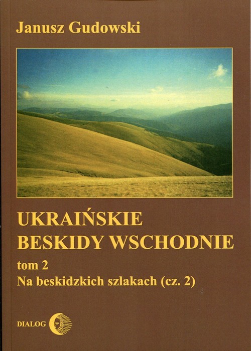 okładka Ukraińskie Beskidy Wschodnie Tom 2 Na beskidzkich szlakach (część 2) książka | Janusz Gudowski