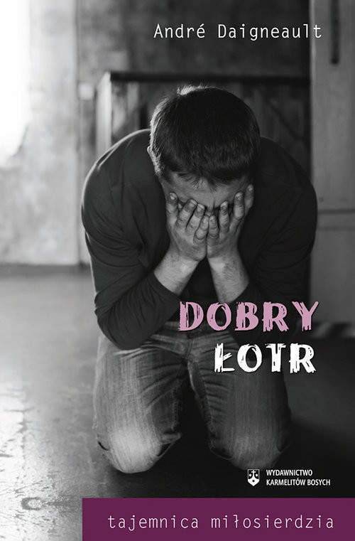 okładka Dobry Łotr Tajemnica miłosierdzia książka | Andre Daigneault