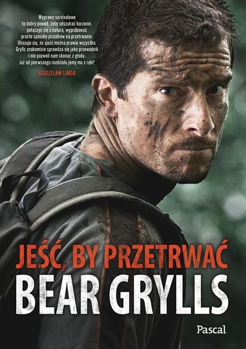 okładka Jeść, by przetrwać książka | Bear Grylls
