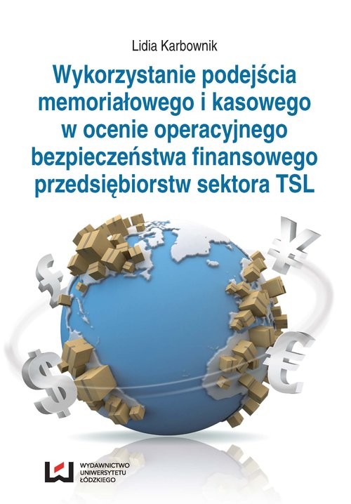 okładka Wykorzystanie podejścia memoriałowego i kasowego w ocenie operacyjnego bezpieczeństwa finansowego przedsiębiorstw sektora TSL książka | Karbownik Lidia