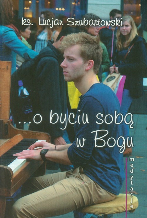 okładka Medytacje ... o byciu sobą w Bogu książka | Lucjan Szubartowski