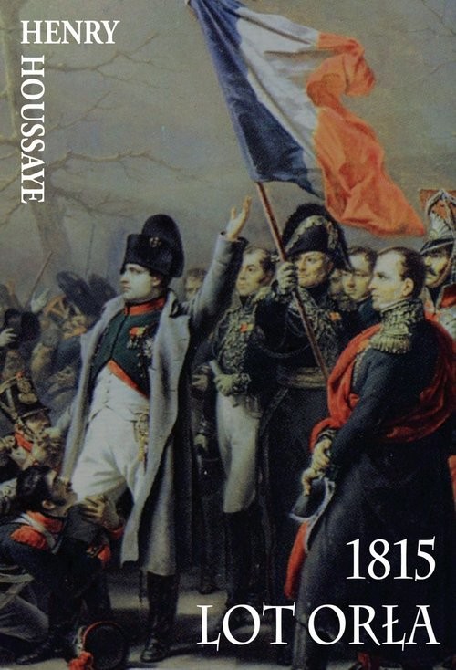 okładka 1815 Lot Orła książka | Houssaye Henry