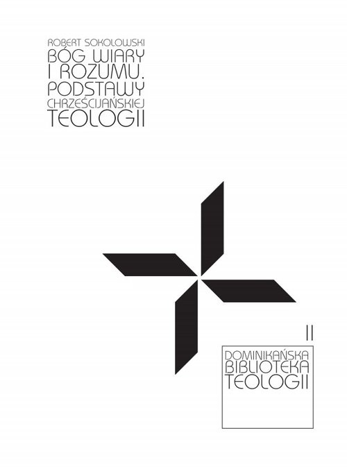 okładka Bóg wiary i rozumu Podstawy chrześcijańskiej teologii książka | Robert Sokolowski