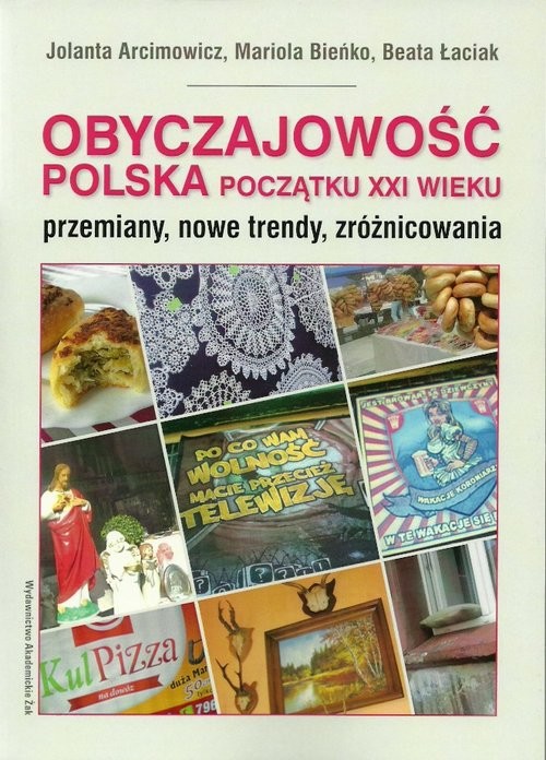 okładka Obyczajowość polska początku XXI wieku przemiany, nowe trendy, zróżnicowania książka | Jolanta Arcimowicz, Mariola Bieńko, Beata Łaciak