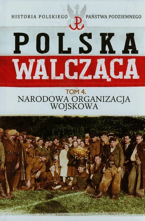 okładka Polska Walcząca Tom 4 Narodowa Organizacja Wojskowa książka | Rafał Żubryd
