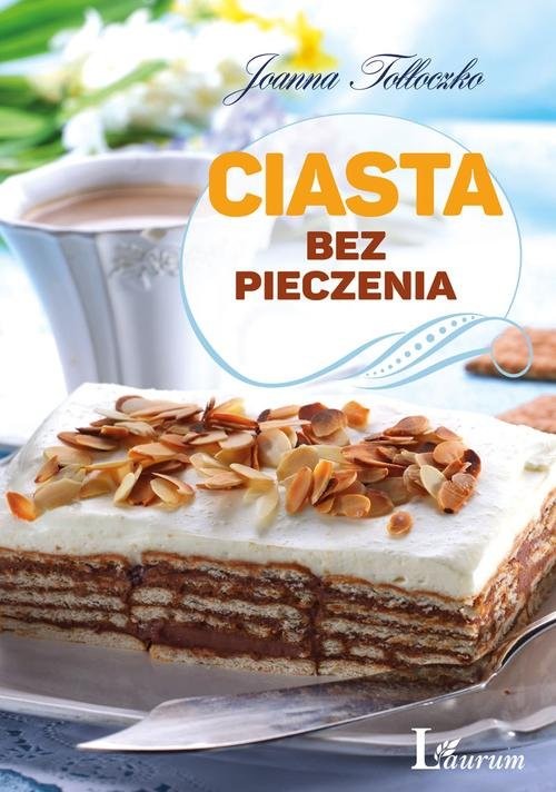 okładka Ciasta bez pieczenia książka | Joanna Tołłoczko