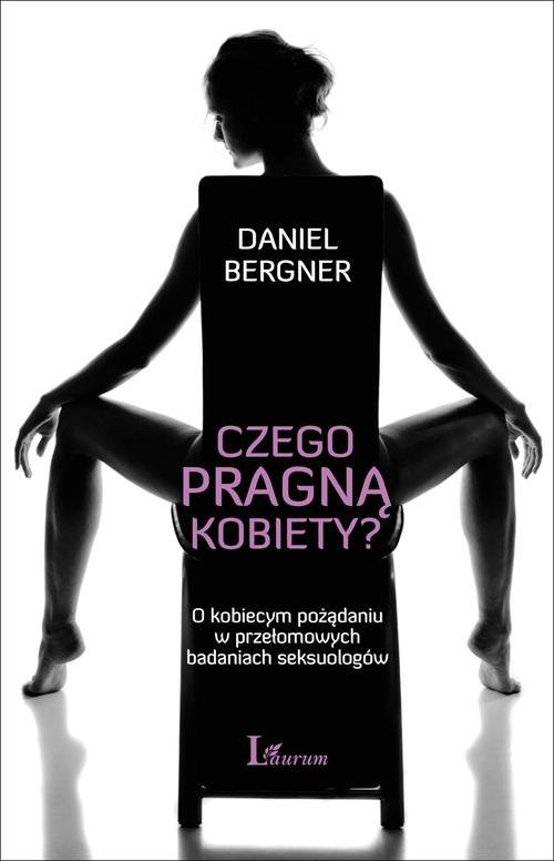 okładka Czego pragną kobiety? O kobiecym pożądaniu w przełomowych badaniach seksuologów książka | Daniel Bergner