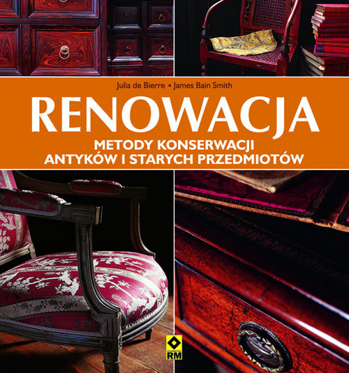 okładka Renowacja Metody konserwacji antyków i starych przedmiotów książka | Julia Bierre, James Bain Smith