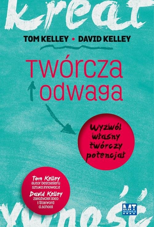 okładka Twórcza odwaga Wyzwól własny twórczy potencjał książka | Tom Kelley, David Kelley