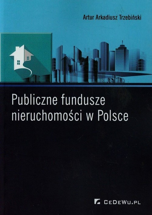 okładka Publiczne fundusze nieruchomości w Polsce książka | Artur Arkadiusz Trzebiński