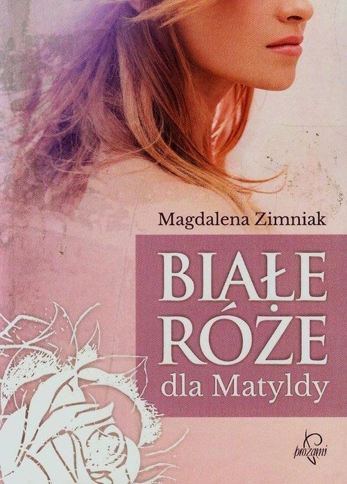 okładka Białe róże dla Matyldy książka | Magdalena Zimniak