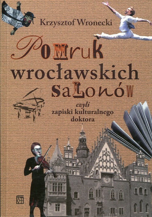 okładka Pomruk wrocławskich salonów czyli zapiski kulturalnego doktora książka | Wronecki Krzysztof