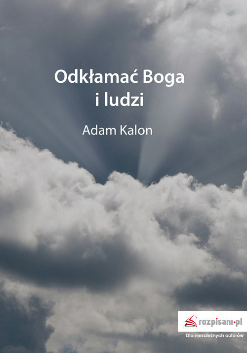 okładka Odkłamać Boga i ludzi książka | Adam Kalon