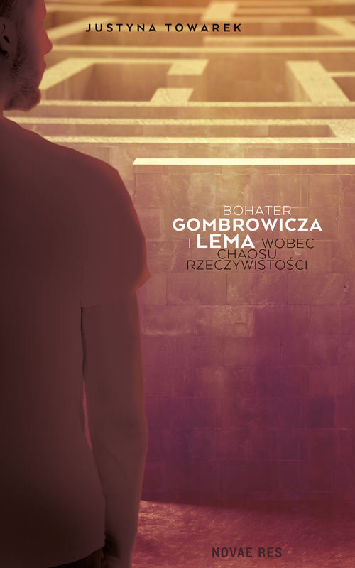 okładka Bohater Gombrowicza i Lema wobec chaosu rzeczywistości książka | Justyna Towarek