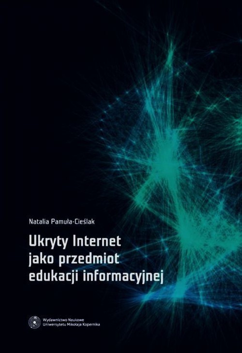 okładka Ukryty Internet jako przedmiot edukacji informacyjnej książka | Natalia Pamuła-Cieślak
