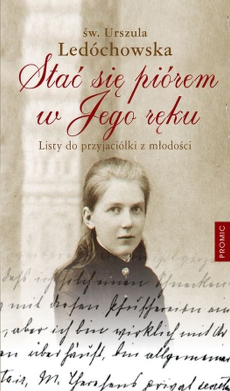 okładka Stać się piórem w Jego ręku Listy do przyjaciółki z młodości książka | Urszula Ledóchowska
