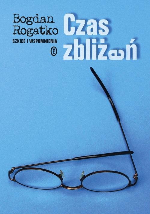 okładka Czas zbliżeń Szkice i wspomnienia książka | Bogdan Rogatko